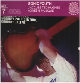Sonic Youth - SYR 7: J'accuse Ted Hughes / Agnes B Musique