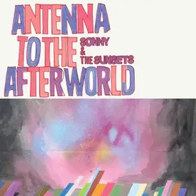 Sonny & the Sunsets - Antenna to the Afterworld