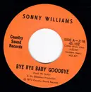 7inch Vinyl Single - Sonny Williams - Bye Bye Baby Goodbye