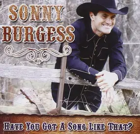 Sonny Burgess - Have You Got A Song Like That?