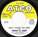 7inch Vinyl Single - Sonny & Cher - Have I Stayed Too Long - Monarch Pressing