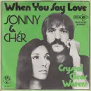 7inch Vinyl Single - Sonny & Cher - When You Say Love
