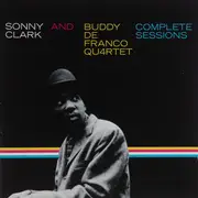 Double CD - Sonny Clark And Buddy DeFranco Quartet - Complete Sessions