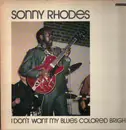 LP - Sonny Rhodes - I Don't Want My Blues Colored Bright