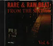 Sonny Stewart, The Rebbels, The kentuckys, a.o. - Rare & Raw Beat From The Sixties Vol. 6