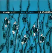 Sonny Stitt - Bud Powell - J.J. Johnson