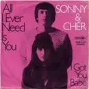 7'' - Sonny & Cher - All I Ever Need Is You / I Got You Babe