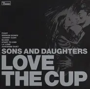 Sons And Daughters - Love the cup