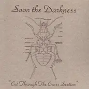 Soon The Darkness - Cut Through The Cross Section