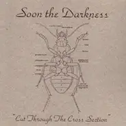 Soon The Darkness - Cut Through The Cross Section