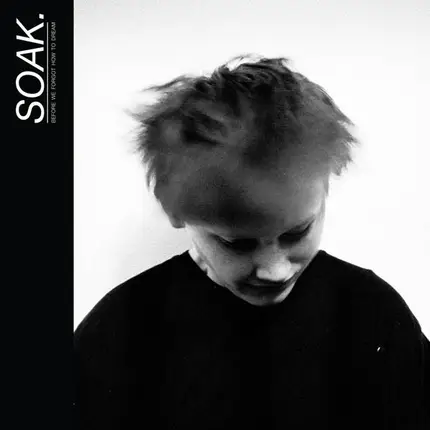 Soak - Before We Forgot How to Dream