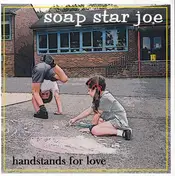 Soap Star Joe - Handstands For Love