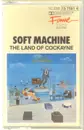 MC - Soft Machine - Land Of Cockayne
