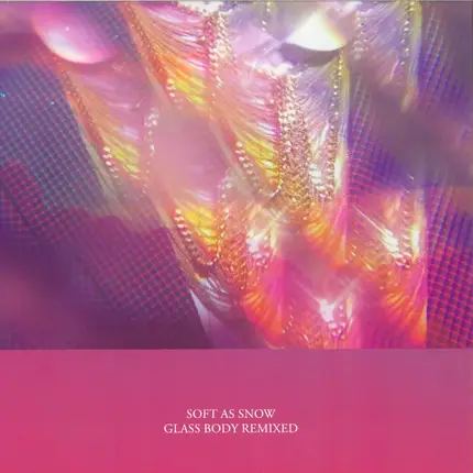 Soft As Snow - Glass Body Remixed