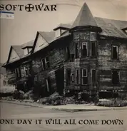 Soft War - One Day It Will All Come Down