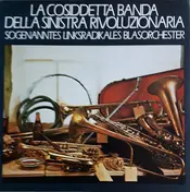 Sogenanntes Linksradikales Blasorchester - La Cosiddetta Banda Della Sinistra Rivoluzionaria