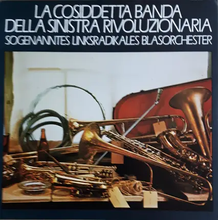 Sogenanntes Linksradikales Blasorchester - La Cosiddetta Banda Della Sinistra Rivoluzionaria