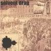 7'' - Solvent Drag - Solvent Drag