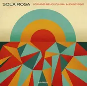 sola rosa - Low and Behold, High and Beyon