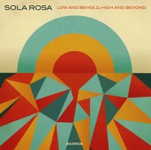Sola Rosa - Low and Behold, High and Beyon