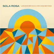 sola rosa - Low And Behold, High And Beyond