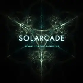 Solarcade - Songs For The Gathering