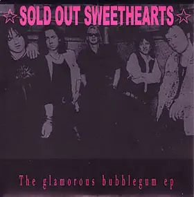 Sold Out Sweethearts - The Glamorous Bubblegum Ep