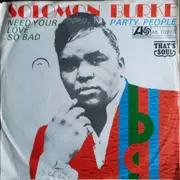 7inch Vinyl Single - Solomon Burke - Need Your Love So Bad / Party People