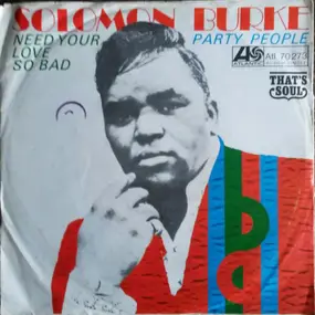 Solomon Burke - Need Your Love So Bad / Party People