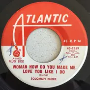 Solomon Burke - Woman How Do You Make Me Love You Like I Do / When She Touches Me