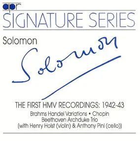 Solomon - The First HMV Recordings: 1942-43 (Brahms Handel Variations • Chopin • Beethoven Archduke Trio)