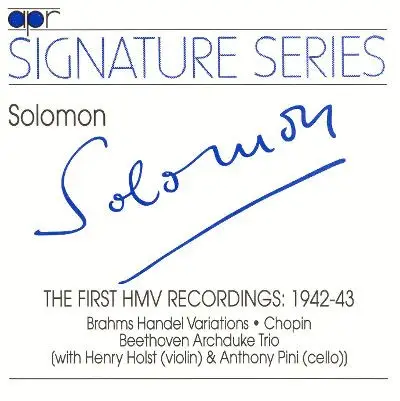 Solomon With Henry Holst & Anthony Pini - Johannes Brahms , Frédéric Chopin , Ludwig van Beethoven - The First HMV Recordings: 1942-43 (Brahms Handel Variations • Chopin • Beethoven Archduke Trio)