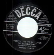 Sophie tucker - You've Got To Be Loved To Be Healthy / The Older They Get The Younger They Want 'Em