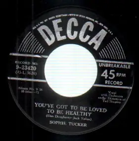 Sophie Tucker - You've Got To Be Loved To Be Healthy / The Older They Get The Younger They Want 'Em