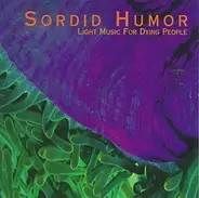 Sordid Humor - Light Music for Dying People