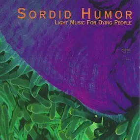 Sordid Humor - Light Music for Dying People