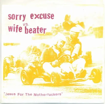 Sorry Excuse vs. Wife Beater - Jesus For The Motherfuckers