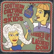 Southern Culture on the Skids - Liquored Up And Lacquered Down