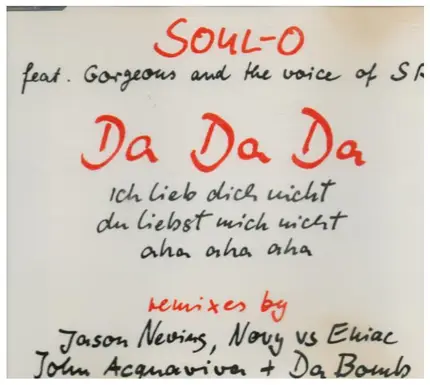 Soul-O Feat. Gorgeous And The Voice Of Sr. - Da Da Da - Ich Lieb Dich Nicht Du Liebst Mich Nicht