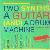 SOUL JAZZ RECORDS PRESENTS/VARIOUS - Two Synths,A Guitar (and) A Drum Machine