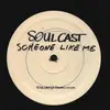 12inch Vinyl Single - Soulcast - Someone Like Me