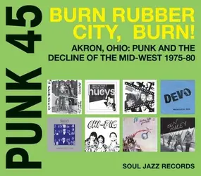 SOUL JAZZ RECORDS PRESENTS/VARIOUS - Punk 45:Burn Rubber City,Burn!