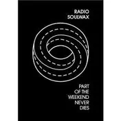 Soulwax - Part Of The Weekend Never Dies