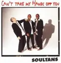 12'' - Soultans - Can't Take My Hands Off You