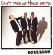 12'' - Soultans - Can't Take My Hands Off You