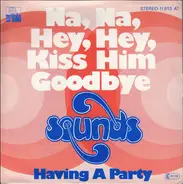 Sounds - Na, Na, Hey, Hey, Kiss Him Goodbye / Having A Party