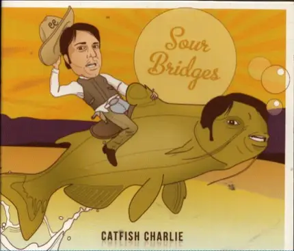 Sour Bridges - Catfish Charlie