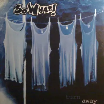 SO WHAT! - TURN AWAY