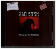 Slo Burn - Amusing the Amazing