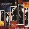 LP - Slow Gherkin - Shed Some Skin